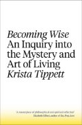 Becoming Wise an Inquiry into the Mystery and Art of Living.cover